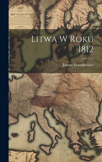 Litwa w roku 1812 - Janusz Iwaszkiewicz