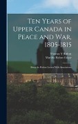 Cover-Bild zum Titel 'Ten Years of Upper Canada in Peace and war, 1805-1815: Being the Ridout Letters With Annotations' von 'Matilda Ridout Edgar, Thomas Y. Ridout'