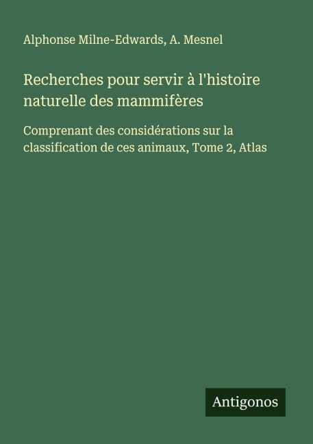 Recherches pour servir à l'histoire naturelle des mammifères - Alphonse Milne-Edwards, A. Mesnel