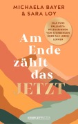 Cover-Bild zum Titel 'Am Ende zählt das JETZT' von 'Michaela Bayer und Sara Loy'