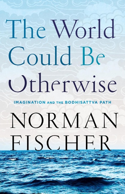 The World Could Be Otherwise - Norman Fischer