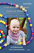 Cover-Bild zum Titel 'Und am Ende der Kette hängt die Blume - Als die Zeit stillstand, weil meine kleine Schwester an Krebs erkrankte - Autobiografie eines Geschwisterkindes' von 'Lara Nau'