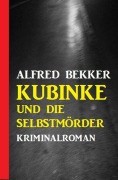 Cover-Bild zum Titel 'Kubinke und die Selbstmörder: Kriminalroman' von 'Alfred Bekker'