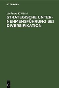 Cover-Bild zum Titel 'Strategische Unternehmensführung bei Diversifikation' von 'Burkhard F. Wittek'