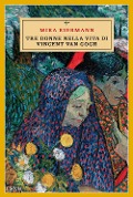 Tre donne nella vita di Vincent van Gogh - Mika Biermann