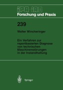 Cover-Bild zum Titel 'Ein Verfahren zur reportbasierten Diagnose von technischen Maschinenstörungen in der Instandhaltung' von 'Walter Wincheringer'