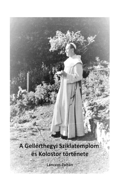 A Gellérthegyi Sziklatemplom és Kolostor története - Zoltán Lánczos