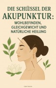 Cover-Bild zum Titel 'Die Schlüssel der Akupunktur: Wohlbefinden, Gleichgewicht und Natürliche Heilung' von 'Claire Torstine'