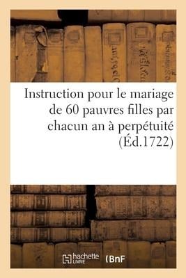 Instruction pour le mariage de 60 pauvres filles par chacun an à perpétuité - Collectif