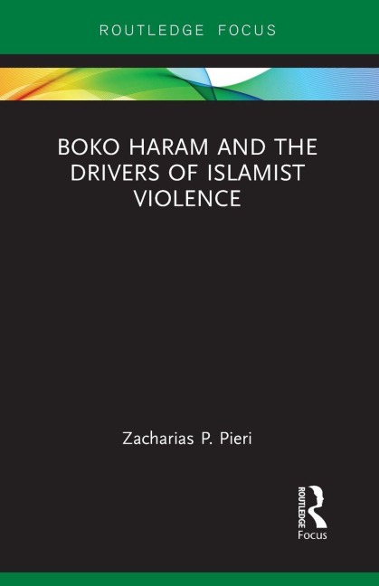 Boko Haram and the Drivers of Islamist Violence - Zacharias Pieri