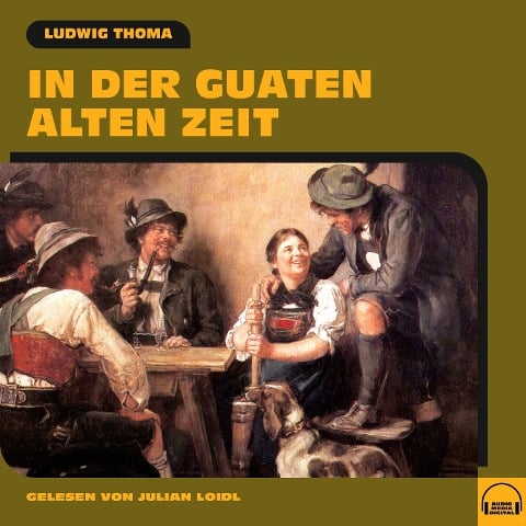 In der guaten alten Zeit - Ludwig Thoma