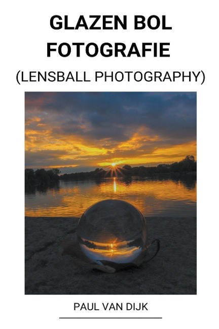 Glazen bol Fotografie (Lensball Photography) - Paul van Dijk