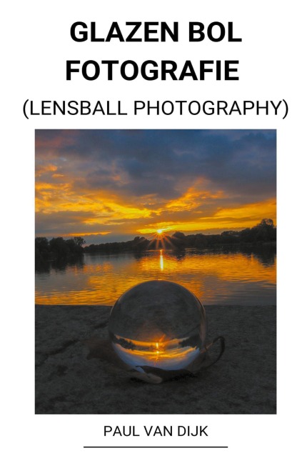 Glazen bol Fotografie (Lensball Photography) - Paul van Dijk