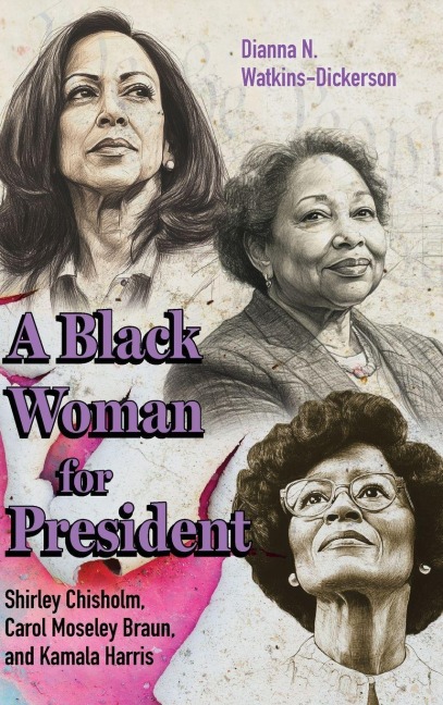 A Black Woman for President - Dianna N. Watkins-Dickerson