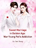 Sweet Marriage in Golden Age: War Young Pet's Addiction - Lu SanSheng