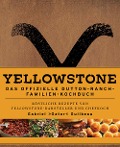 Cover-Bild zum Titel 'Yellowstone - Das offizielle Dutton-Ranch-Familien-Kochbuch' von 'Gabriel "Gator" Guilbeau, Kim Laidlaw'