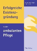 Cover-Bild zum Titel 'Erfolgreiche Existenzgründung in der ambulanten Pflege' von 'Claudia Brehm-Pflüger, Herbert Riedle'