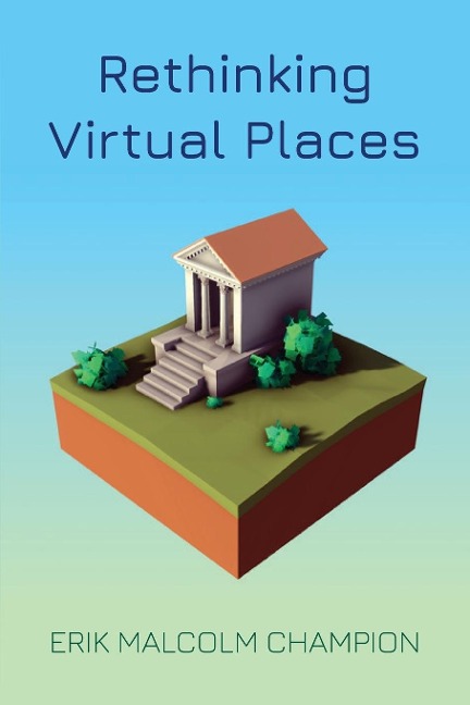Rethinking Virtual Places - Erik M Champion