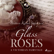 Cover-Bild zum Titel 'Glass Roses (Unabridged)' von 'Britain Kalai Soderquist'