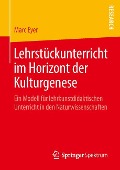 Lehrstückunterricht im Horizont der Kulturgenese - Marc Eyer