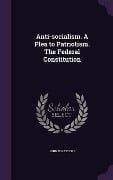 Cover-Bild zum Titel 'Anti-socialism. A Plea to Patriotism. The Federal Constitution' von 'John W Batdorf'