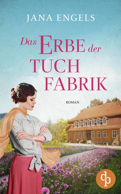 Das Erbe der Tuchfabrik | Die historische Familiensaga im 20. Jahrhundert - Jana Engels