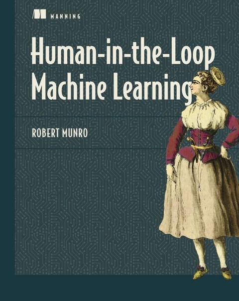 Human-in-the-Loop Machine Learning - Robert Munro