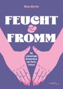 Cover-Bild zum Titel 'FEUCHT & FROMM' von 'Nana Myrrhe'