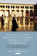Cover-Bild zum Titel 'The Politics and Practices of Cultural Heritage in the Middle East' von 'Irene Maffi'
