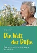 Cover-Bild zum Titel 'Die Welt der Düfte - Geschichten und Aktivierungen für Senioren - auch mit Demenz' von 'Birgit Ebbert'
