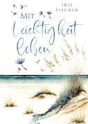 Cover-Bild zum Titel 'Mit Leichtigkeit leben' von 'Iris Fischer'