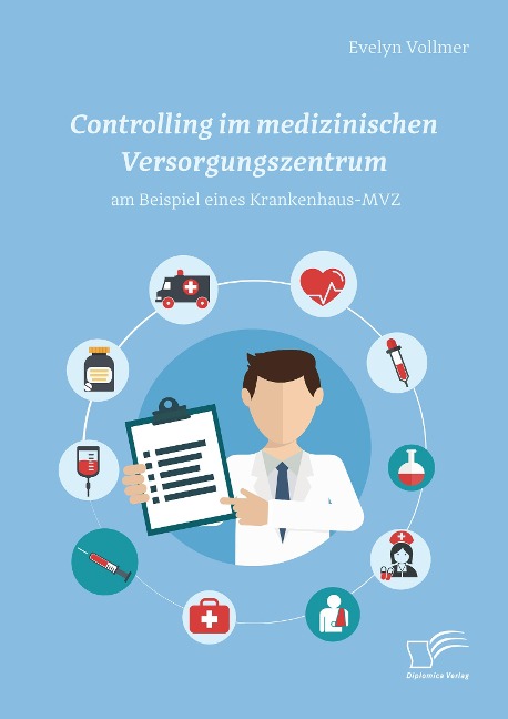 Controlling im medizinischen Versorgungszentrum am Beispiel eines Krankenhaus-MVZ - Evelyn Vollmer