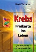 Krebs - Freikarte ins Leben - Birgit Volkmann
