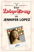 Cover-Bild zum Titel 'Eine Liebeserklärung an Jennifer Lopez' von 'Emily Klein'