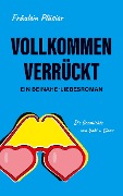 Vollkommen verrückt I Beinahe-Liebesroman sowie humorvolle, spannende Komödie - . . Fräulein Pläsier