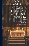 Cover-Bild zum Titel 'Annales De Philosophie Chrétienne, Volume 12...' von 'Charles Denis, Augustin Bonnetty'