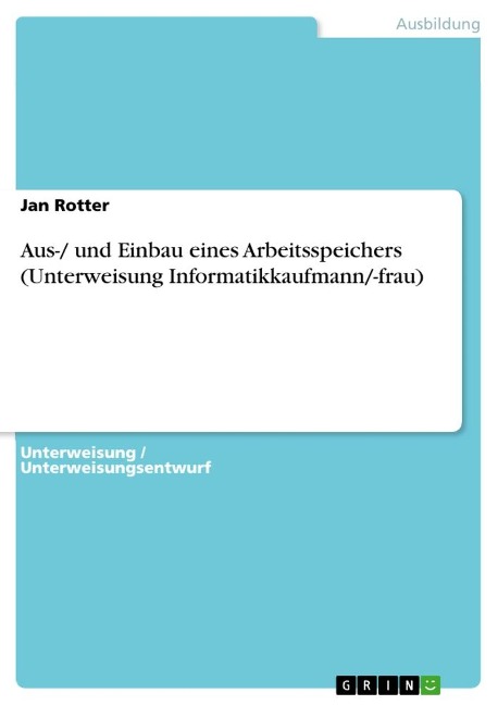 Aus-/ und Einbau eines Arbeitsspeichers (Unterweisung Informatikkaufmann/-frau) - Jan Rotter