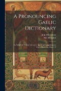 Cover-Bild zum Titel 'A Pronouncing Gaelic Dictionary: To Which Is Prefixed A Concise But Most Comprehensive Gaelic Grammar, Parts 1-2' von 'Neil M'Alpine, John Mackenzie'