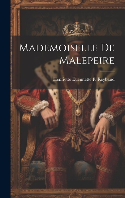 Mademoiselle De Malepeire - Henriette Étiennette F Reybaud