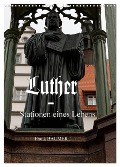 Luther - Stationen eines Lebens (Wandkalender 2024 DIN A3 hoch), CALVENDO Monatskalender - Frank Baumert