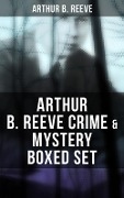 Arthur B. Reeve Crime & Mystery Boxed Set - Arthur B. Reeve