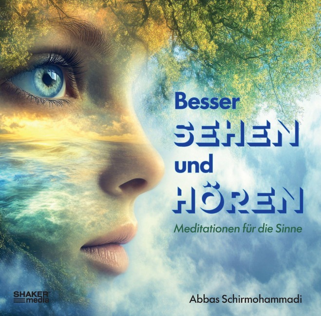 Besser Sehen und Hören - Meditation für die Sinne - Schirmohammadi Abbas