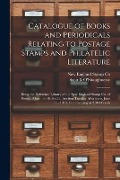 Cover-Bild zum Titel 'Catalogue of Books and Periodicals Relating to Postage Stamps and Philatelic Literature: Being the Reference Library of the New England Stamp Co. of B' von ''
