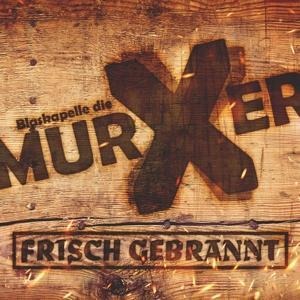 Frisch Gebrannt - Blaskapelle Die Murxer