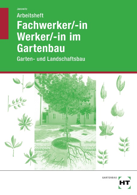 Fachwerker/in - Werker/in im Gartenbau. Arbeitsheft. Schülerausgabe - Karin Janowitz