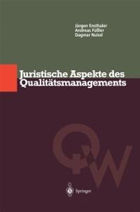 Juristische Aspekte des Qualitätsmanagements - Jürgen Ensthaler, Andreas Füßler, Dagmar Nuissl