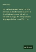 Cover-Bild zum Titel 'Der Fall des Hauses Stuart und die Succession des Hauses Hannover in Groß-Britannien und Irland, im Zusammenhange der europäischen Angelegenheiten von 1660-1714' von 'Onno Klopp'