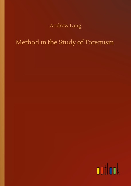 Method in the Study of Totemism - Andrew Lang