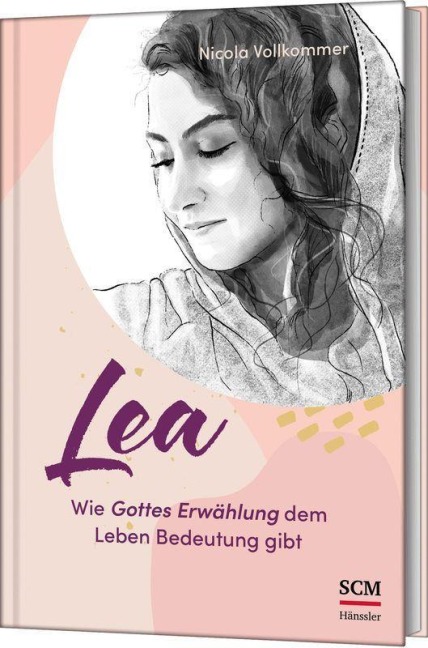 Lea - Wie Gottes Erwählung dem Leben Bedeutung gibt - Nicola Vollkommer