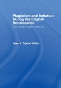 Cover-Bild zum Titel 'Plagiarism and Imitation During the English Renaissance' von 'Harold Ogden White'